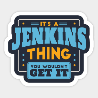 It's a Jenkins Thing, You Wouldn't Get It // Jenkins Family Last Name Sticker